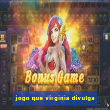 jogo que virginia divulga